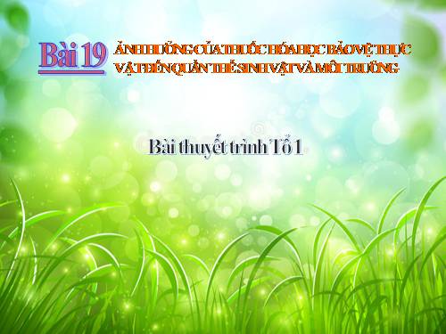 Bài 19. Ảnh hưởng của thuốc hóa học bảo vệ thực vật đến quần thể sinh vật và môi trường