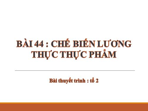 Bài 44. Chế biến lương thực, thực phẩm