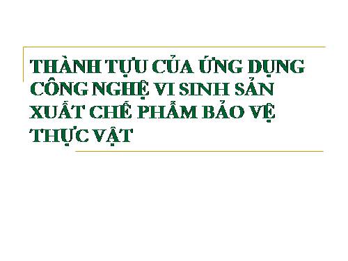 Bài 20. Ứng dụng công nghệ vi sinh sản xuất chế phẩm bảo vệ thực vật