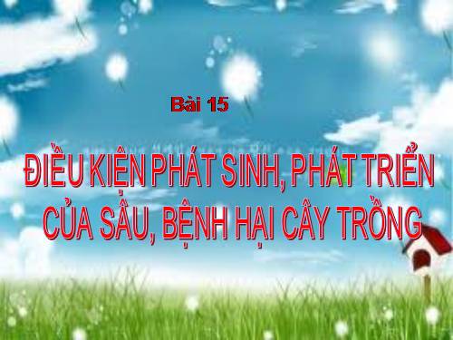 Bài 15. Điều kiện phát sinh, phát triển của sâu, bệnh hại cây trồng