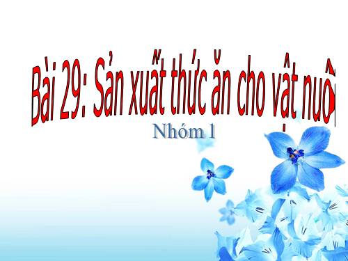 Bài 29. Sản xuất thức ăn cho vật nuôi