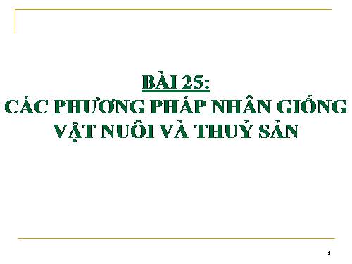 Bài 25. Các phương pháp nhân giống vật nuôi và thủy sản