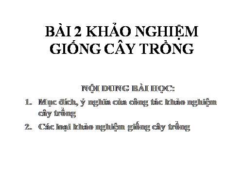 Bài 2. Khảo nghiệm giống cây trồng