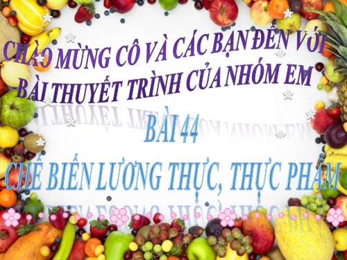 Bài 44. Chế biến lương thực, thực phẩm