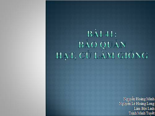 Bài 41. Bảo quản hạt, củ làm giống