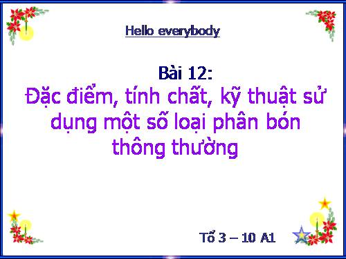 Bài 12. Đặc điểm, tính chất, kĩ thuật sử dụng một số loại phân bón thông thường