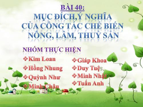 Bài 40. Mục đích, ý nghĩa của công tác bảo quản, chế biến nông, lâm, thủy sản