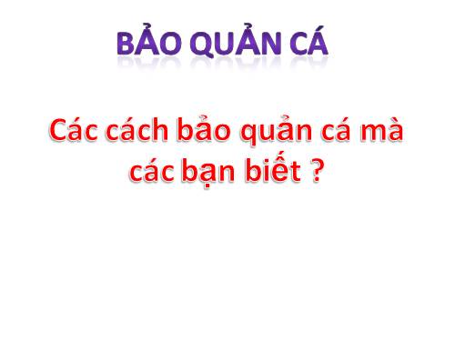 Bài 43. Bảo quản thịt, trứng, sữa và cá