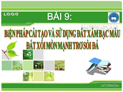 Bài 9. Biện pháp cải tạo và sử dụng đất xám bạc màu, đất xói mòn mạnh trơ sỏi đá