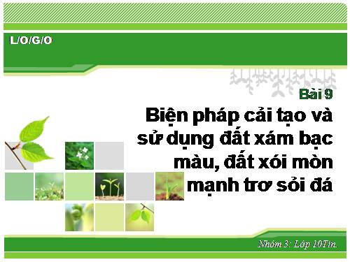 Bài 9. Biện pháp cải tạo và sử dụng đất xám bạc màu, đất xói mòn mạnh trơ sỏi đá