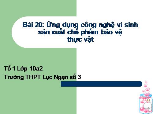 Bài 20. Ứng dụng công nghệ vi sinh sản xuất chế phẩm bảo vệ thực vật