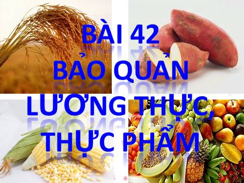 Bài 42. Bảo quản lương thực, thực phẩm