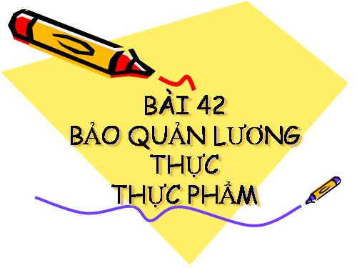 Bài 42. Bảo quản lương thực, thực phẩm