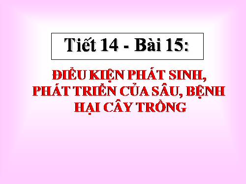 Bài 15. Điều kiện phát sinh, phát triển của sâu, bệnh hại cây trồng