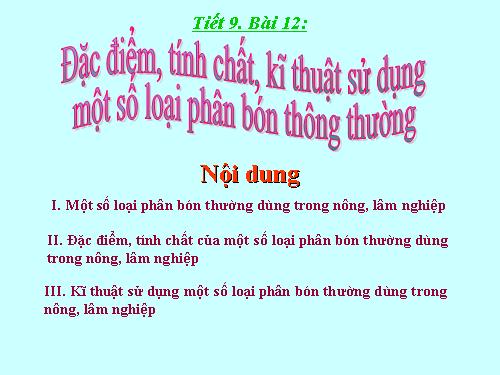 Bài 12. Đặc điểm, tính chất, kĩ thuật sử dụng một số loại phân bón thông thường