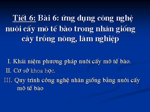 Bài 6. Ứng dụng công nghệ nuôi cấy mô tế bào trong nhân giống cây trồng nông, lâm nghiệp