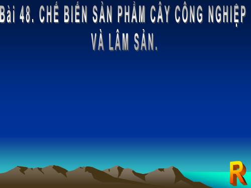 Bài 48. Chế biến sản phẩm cây công nghiệp và lâm sản