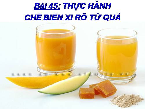 Bài 45. Thực hành: Chế biến xi rô từ quả