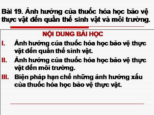 Bài 19. Ảnh hưởng của thuốc hóa học bảo vệ thực vật đến quần thể sinh vật và môi trường