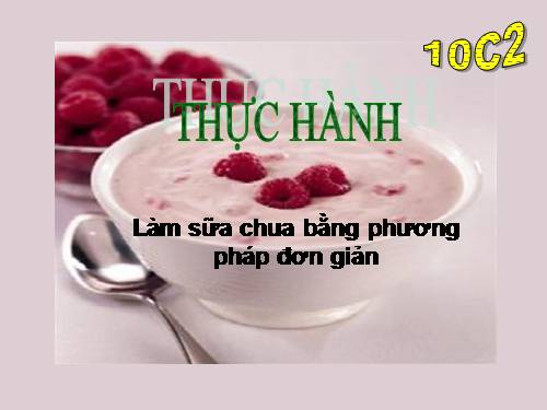 Bài 47. Thực hành: Làm sữa chua hoặc sữa đậu nành (đậu tương) bằng phương pháp đơn giản