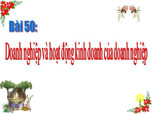 Bài 50. Doanh nghiệp và hoạt động kinh doanh của doanh nghiệp