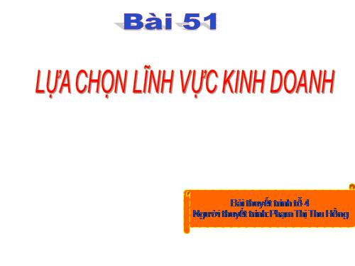 Bài 51. Lựa chọn lĩnh vực kinh doanh