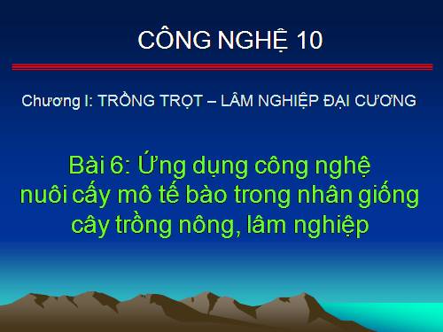 Bài 6. Ứng dụng công nghệ nuôi cấy mô tế bào trong nhân giống cây trồng nông, lâm nghiệp