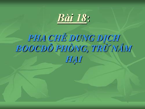 Bài 18. Thực hành: Pha chế dung dịch Boóc đô phòng, trừ nấm hại