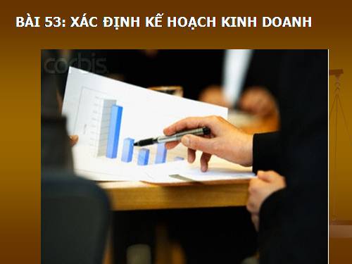 Bài 53. Xác định kế hoạch kinh doanh