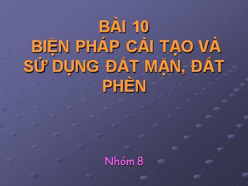 Bài 10. Biện pháp cải tạo và sử dụng đất mặn, đất phèn