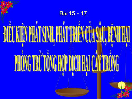 Bài 15. Điều kiện phát sinh, phát triển của sâu, bệnh hại cây trồng