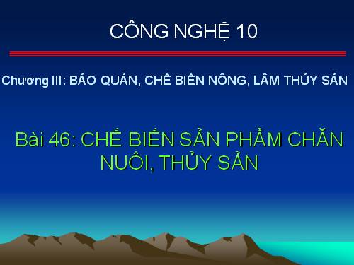 Bài 46. Chế biến sản phẩm chăn nuôi, thủy sản