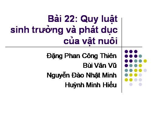 Bài 22. Quy luật sinh trưởng, phát dục của vật nuôi