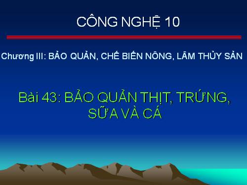 Bài 43. Bảo quản thịt, trứng, sữa và cá