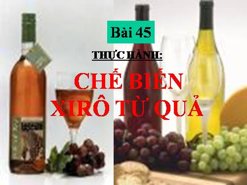 Bài 45. Thực hành: Chế biến xi rô từ quả