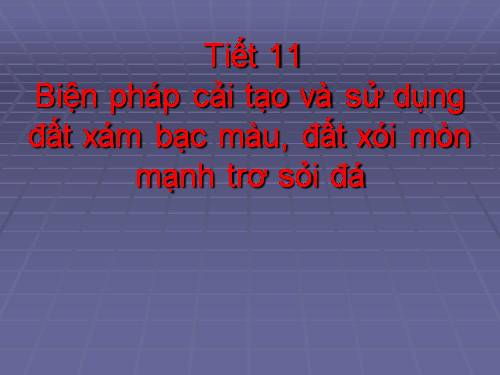 Bài 9. Biện pháp cải tạo và sử dụng đất xám bạc màu, đất xói mòn mạnh trơ sỏi đá