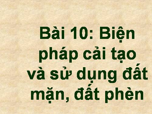 Bài 10. Biện pháp cải tạo và sử dụng đất mặn, đất phèn