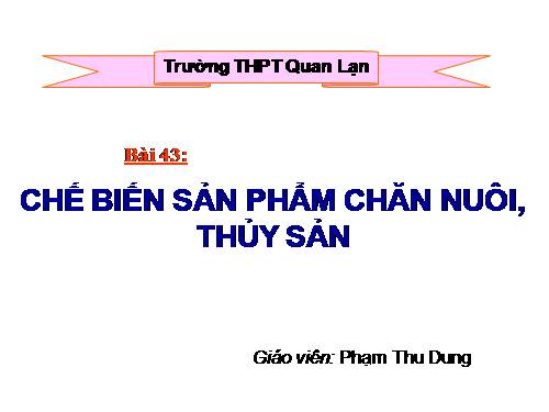 Bài 46. Chế biến sản phẩm chăn nuôi, thủy sản