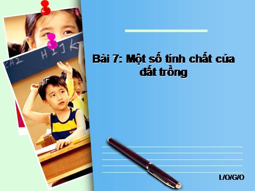 Bài 7. Một số tính chất của đất trồng