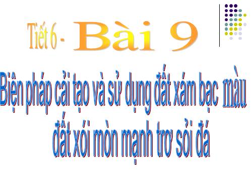 Bài 9. Biện pháp cải tạo và sử dụng đất xám bạc màu, đất xói mòn mạnh trơ sỏi đá