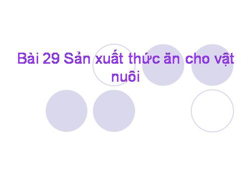 Bài 29. Sản xuất thức ăn cho vật nuôi