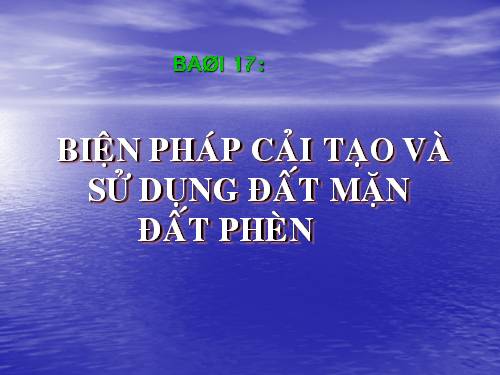 Bài 10. Biện pháp cải tạo và sử dụng đất mặn, đất phèn