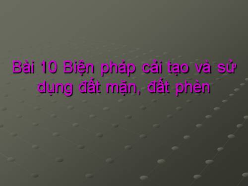 Bài 10. Biện pháp cải tạo và sử dụng đất mặn, đất phèn