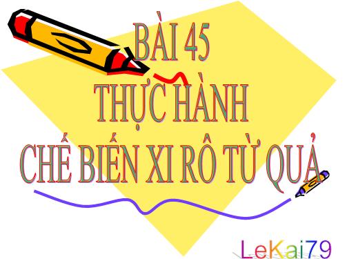 Bài 45. Thực hành: Chế biến xi rô từ quả