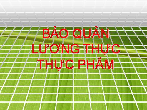 Bài 42. Bảo quản lương thực, thực phẩm