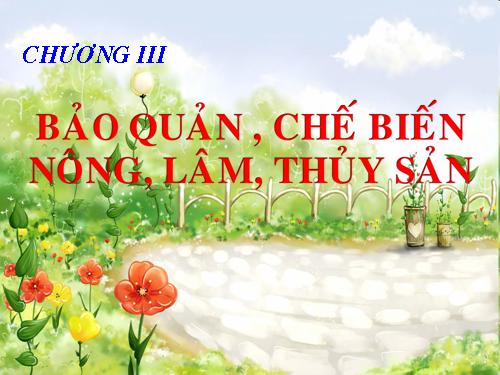 Bài 40. Mục đích, ý nghĩa của công tác bảo quản, chế biến nông, lâm, thủy sản