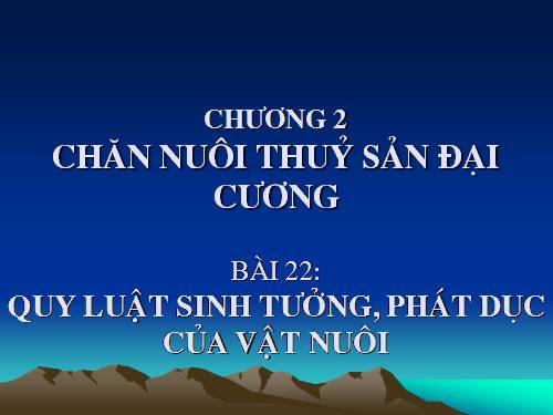 Bài 22. Quy luật sinh trưởng, phát dục của vật nuôi