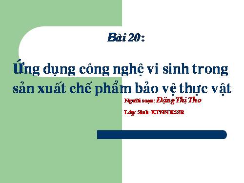 Bài 20. Ứng dụng công nghệ vi sinh sản xuất chế phẩm bảo vệ thực vật