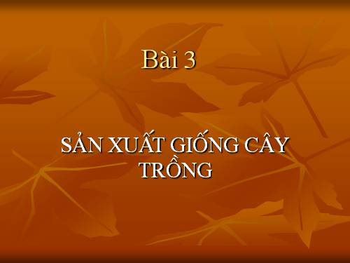 Bài 3. Sản xuất giống cây trồng