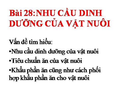 Bài 28. Nhu cầu dinh dưỡng của vật nuôi